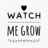 WATCH ME GROW